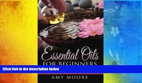 Online Amy Moore Essential Oils: Essential Oils For Beginners How to Use Essential Oils To Heal