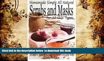 [Download]  Scrubs and Masks: Make Healthy, Quick and Easy Recipes for Face and Body Exfoliating