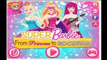 Super Barbie From Princess to Rockstar - Princess Video Game For Girls