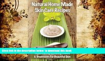 [Download]  Natural Home Made Skin Care Recipes: Rejuvenating Renewing Masks   Treatments For