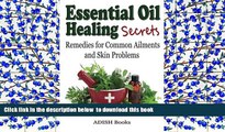Read Online  Essential Oil Healing Secrets: Aromatherapy Guide Book for Beginners to Harness the