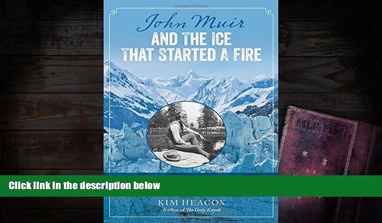 Read  John Muir and the Ice That Started a Fire: How A Visionary And The Glaciers Of Alaska