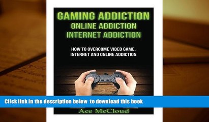 EBOOK ONLINE  Gaming Addiction: Online Addiction: Internet Addiction: How To Overcome Video Game,