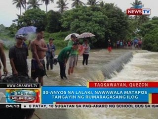 30-anyos na lalaki, nawawala matapos tangayin ng rumaragasang ilog
