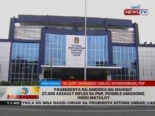 Pagbebenta ng Amerika ng mahigit 27,000 assault rifles sa PNP, posible umanong hindi matuloy