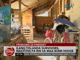 24 Oras: Ilang Yolanda survivors, nagtitiis pa rin sa mga bunk house