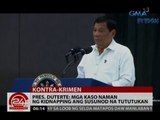 24 Oras: Pres. Duterte: Mga kaso naman ng kidnapping ang susunod na tututukan