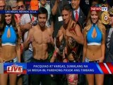 NTVL: Pacquiao at Vargas, sumalang na sa weigh-in