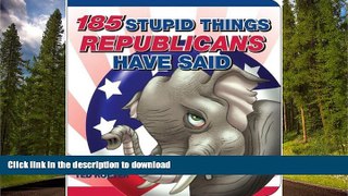 READ ONLINE 185 Stupid Things Republicans Have Said READ PDF FILE ONLINE
