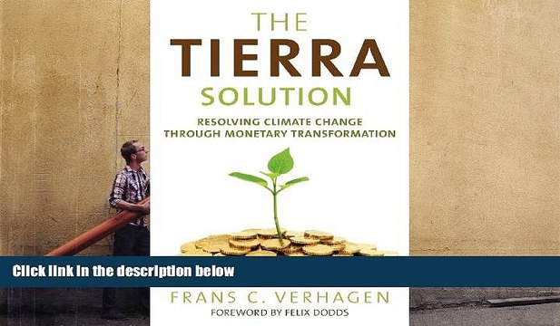 Read The Tierra Solution: Resolving Climate Change Through Monetary Transformation Ebook READ