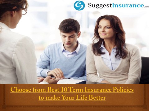 Choose from Best 10 Term Insurance Policies to make Your Life Better