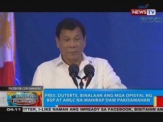 BP: Pres. Duterte, binalaan ang mga opisyal ng BSP at AMLC na mahirap daw pakisamahan