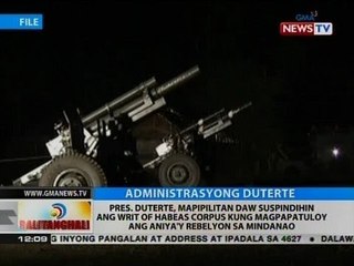 BT: Pres. Duterte, mapipilitan daw suspindihin ang Writ of Habeas Corpus