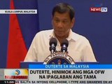 BT: Duterte, hinimok ang mga OFW na ipagbalan ang tama