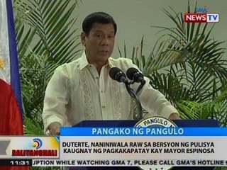 BT: Duterte, naniniwala raw sa bersyon ng pulisya kaugnay ng pagkakapatay kay Espinosa