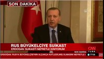 Recep Tayyip Erdoğan Rusya Büyükelçisine yönelik saldırıyla ilgili açıklamaları