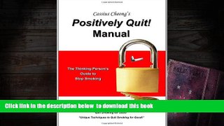 FREE [DOWNLOAD]  Cassius Cheong s Positively Quit Manual: The Thinking Person s Guide to Stop