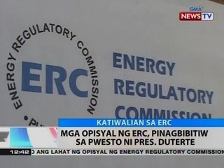 BT: Mga opisyal ng ERC, pinagbibitiw sa pwesto ni Pres. Duterte