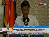 BT: Pres. Duterte, nangangamba sa posibleng paglipat umano ng ISIS sa Pilipinas