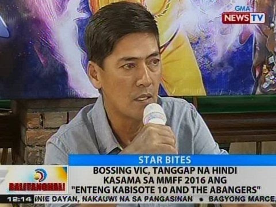 BT: Bossing Vic, tanggap na hindi kasama sa MMFF 2016 ang 'Enteng Kabisote 10 and The Abangers'