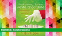 READ book  I m Dreaming of Some White Chocolate: Christmas Reflections with a Little Holly   a