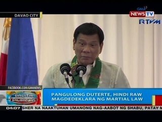 BP: Pangulong Duterte, hindi raw magdedeklara ng martial law