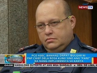 Banaag: Dapat ibulgar ni PNP chief Dela Rosa kung sino ang 'pare' na nang-impluwensya sa kanya