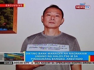Dating bank manager na nagnakaw umano ng halos 90-M sa pinasukang bangko, arestado