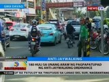 180 huli sa unang araw ng pagpapatupad ng Anti-jaywalking Ordinance