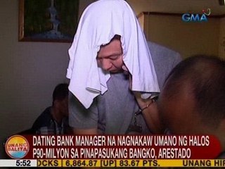UB: Ex-bank manager na nagnakaw umano ng halos P90M sa pinapasukang bangko, arestado