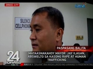 24 Oras: Mataasnakahoy Mayor Jay Ilagan, abswelto sa   kasong rape at human trafficking