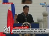 24 Oras: Pangulong Duterte, muling iginiit na walang   magaganap na Martial Law
