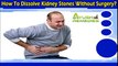 How To Dissolve Kidney Stones Without Surgery And Improve Gallbladder Health?