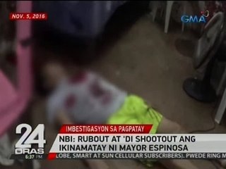 24 Oras: NBI: Rubout at 'di shootout ang ikinamatay ni Mayor Espinosa
