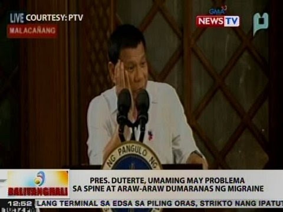 BT: Pres. Duterte, umaming may problema sa spine at araw-araw dumaranas ng migraine