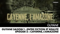GUYANE saison 1 - Entre fiction et réalité - Episode 2 : Cayenne, l’Amazone