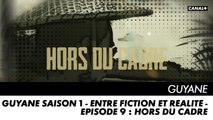 GUYANE saison 1 - Entre Fiction et Réalité - Episode 9 : Hors du Cadre