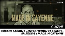 GUYANE saison 1 - Entre Fiction et Réalité - Episode 6 : Made in Cayenne