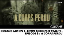 GUYANE saison 1 - Entre Fiction et Réalité - Episode 8 : A corps perdu