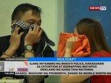 BT: Ilang miyembro ng Makati Police, kakasuhan sa extortion at kidnapping