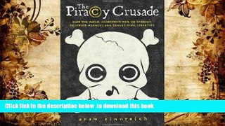 FREE [DOWNLOAD] The Piracy Crusade: How the Music Industry s War on Sharing Destroys Markets and