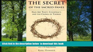 READ book  The Secret of the Sacred Panel: Nazi Art Theft, Conspiracy and the Crown of Thorns Karl