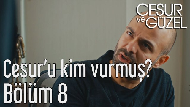 Cesur ve Güzel 8. Bölüm Cesur'u Kim Vurmuş
