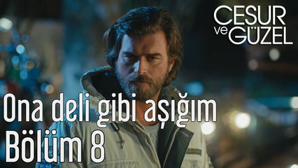 Cesur ve Güzel 8. Bölüm Ona Deli Gibi Aşığım