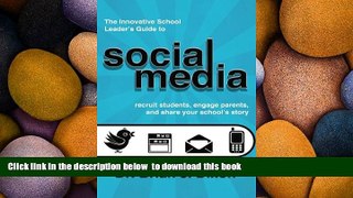 BEST PDF  The Innovative School Leaders Guide to Social Media: recruit students, engage parents,