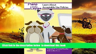 PDF [DOWNLOAD] Piano and Laylee Learn About Acceptable Use Policies (A Piano and Laylee Learning