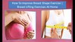 How To Improve Breast Shape Exercise   Breast Lifting Exercises At Home