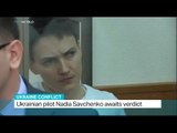 Ukrainian pilot Nadia Savchenko awaits verdict without showing much emotion, Asha Tanna reports