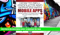 PDF [DOWNLOAD] How to Sell Products and Services with Mobile Apps: The Blueprint to Marketing on