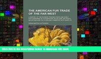 BEST PDF  The American fur trade of the far West; a history of the pioneer trading posts and early